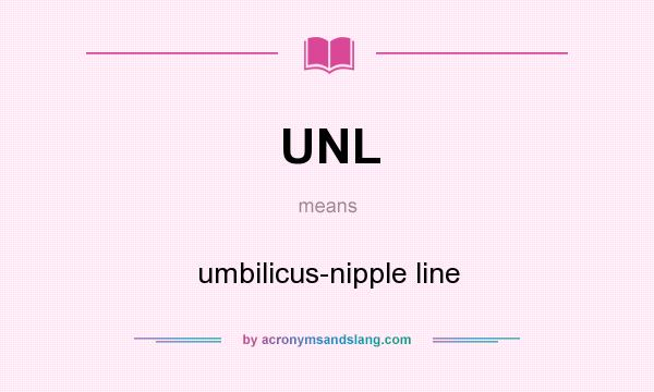 What does UNL mean? It stands for umbilicus-nipple line