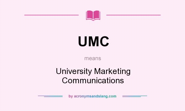 What does UMC mean? It stands for University Marketing Communications