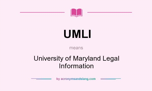 What does UMLI mean? It stands for University of Maryland Legal Information