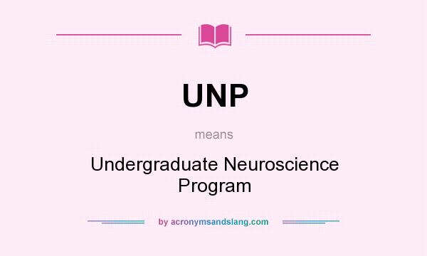 What does UNP mean? It stands for Undergraduate Neuroscience Program