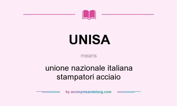What does UNISA mean? It stands for unione nazionale italiana stampatori acciaio