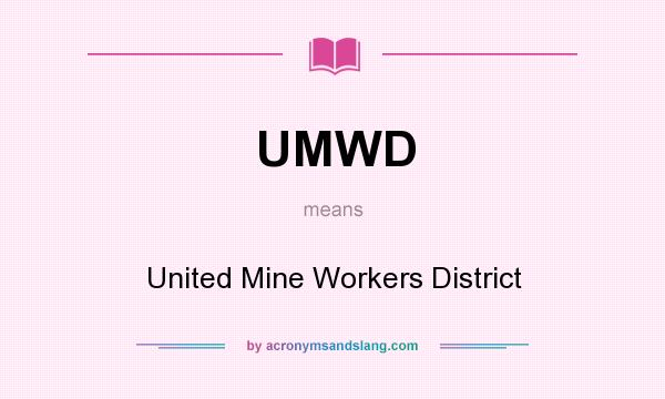 What does UMWD mean? It stands for United Mine Workers District