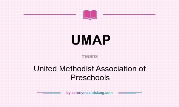 What does UMAP mean? It stands for United Methodist Association of Preschools