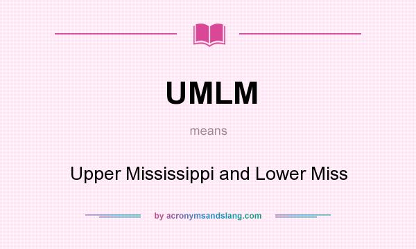 What does UMLM mean? It stands for Upper Mississippi and Lower Miss