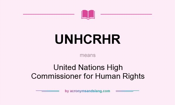 What does UNHCRHR mean? It stands for United Nations High Commissioner for Human Rights