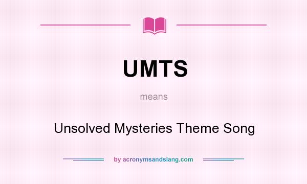 What does UMTS mean? It stands for Unsolved Mysteries Theme Song