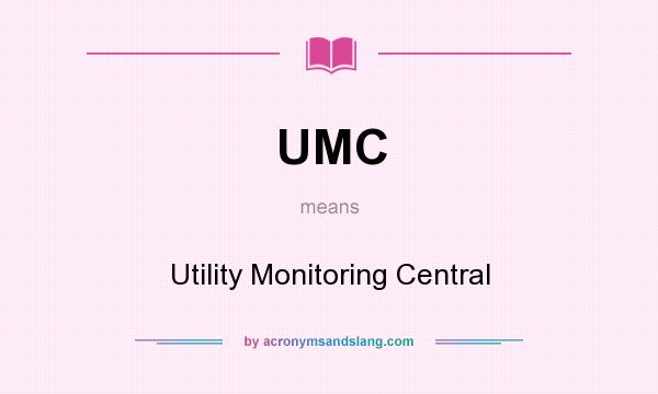 What does UMC mean? It stands for Utility Monitoring Central