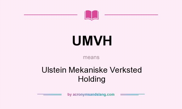 What does UMVH mean? It stands for Ulstein Mekaniske Verksted Holding