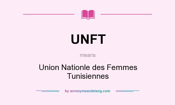 What does UNFT mean? It stands for Union Nationle des Femmes Tunisiennes