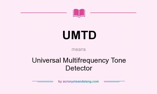 What does UMTD mean? It stands for Universal Multifrequency Tone Detector