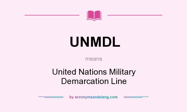 What does UNMDL mean? It stands for United Nations Military Demarcation Line
