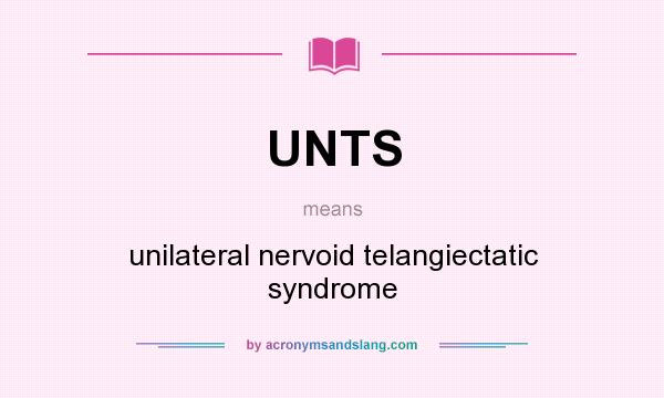 What does UNTS mean? It stands for unilateral nervoid telangiectatic syndrome