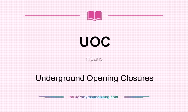 What does UOC mean? It stands for Underground Opening Closures