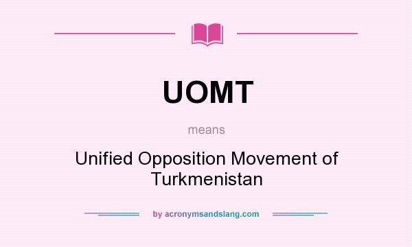 What does UOMT mean? It stands for Unified Opposition Movement of Turkmenistan