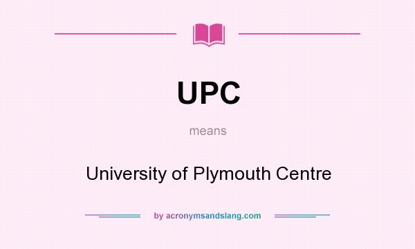 What does UPC mean? It stands for University of Plymouth Centre