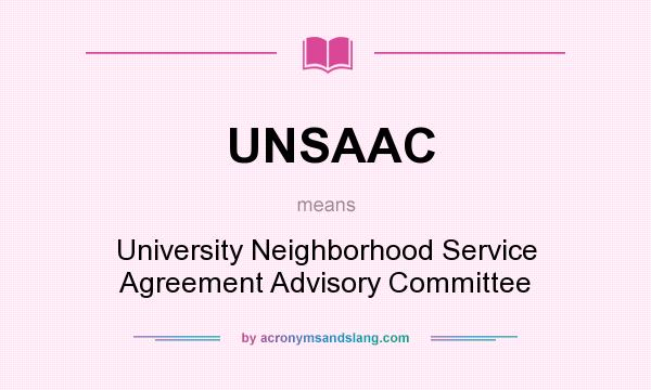 What does UNSAAC mean? It stands for University Neighborhood Service Agreement Advisory Committee