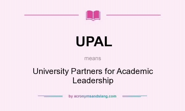 What does UPAL mean? It stands for University Partners for Academic Leadership