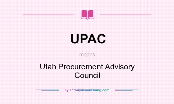 What does UPAC mean? It stands for Utah Procurement Advisory Council