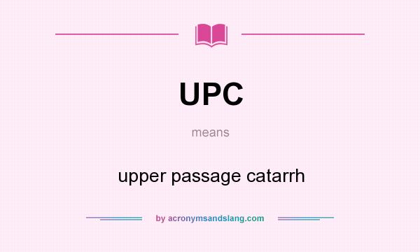 What does UPC mean? It stands for upper passage catarrh