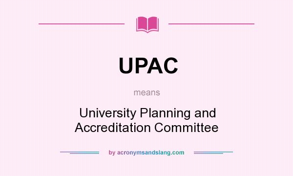 What does UPAC mean? It stands for University Planning and Accreditation Committee