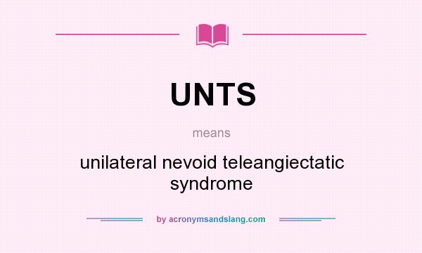 What does UNTS mean? It stands for unilateral nevoid teleangiectatic syndrome