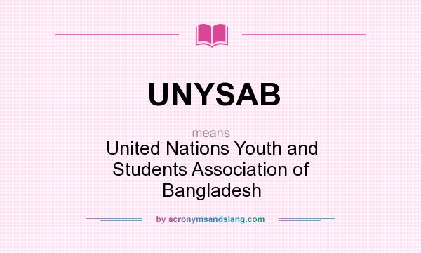 What does UNYSAB mean? It stands for United Nations Youth and Students Association of Bangladesh