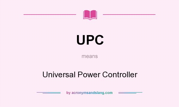 What does UPC mean? It stands for Universal Power Controller