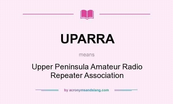What does UPARRA mean? It stands for Upper Peninsula Amateur Radio Repeater Association