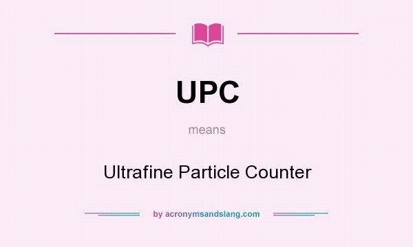 What does UPC mean? It stands for Ultrafine Particle Counter
