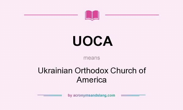 What does UOCA mean? It stands for Ukrainian Orthodox Church of America