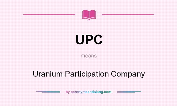 What does UPC mean? It stands for Uranium Participation Company