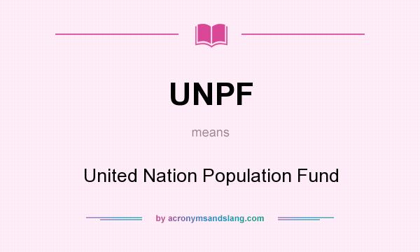 What does UNPF mean? It stands for United Nation Population Fund