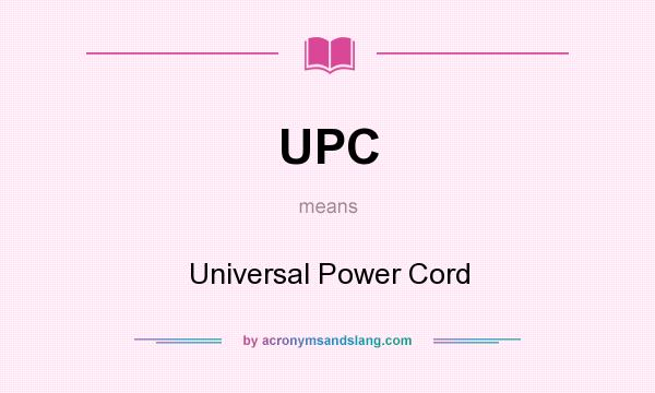 What does UPC mean? It stands for Universal Power Cord
