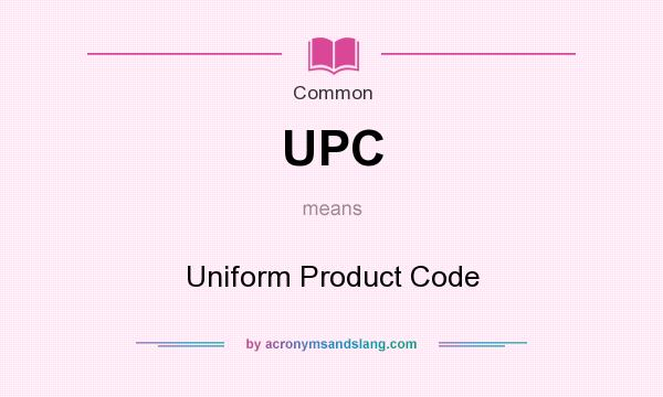 What does UPC mean? It stands for Uniform Product Code