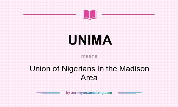 What does UNIMA mean? It stands for Union of Nigerians In the Madison Area