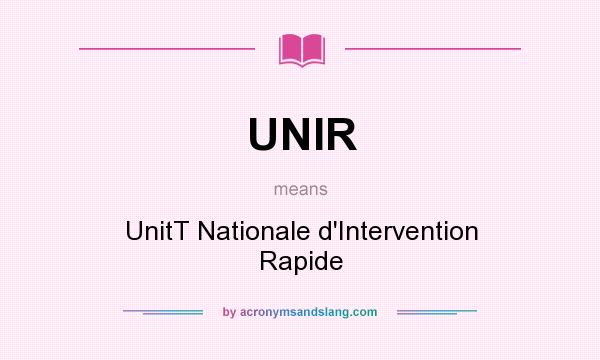 What does UNIR mean? It stands for UnitT Nationale d`Intervention Rapide