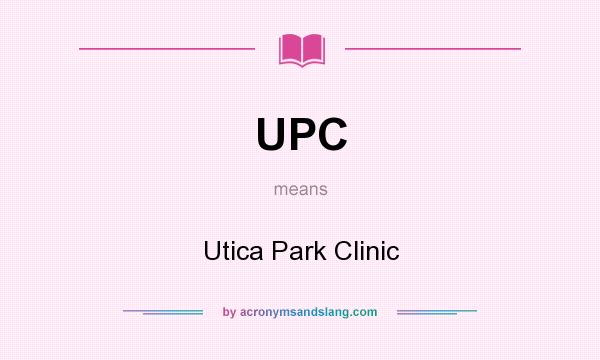 What does UPC mean? It stands for Utica Park Clinic
