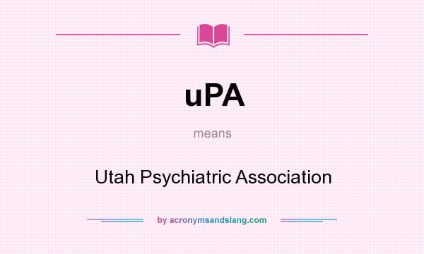 What does uPA mean? It stands for Utah Psychiatric Association