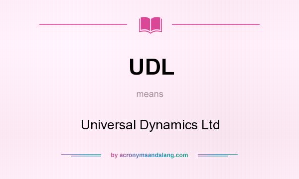 What does UDL mean? It stands for Universal Dynamics Ltd
