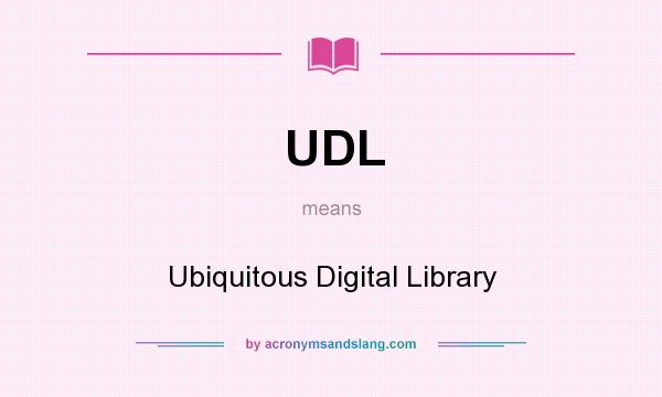 What does UDL mean? It stands for Ubiquitous Digital Library