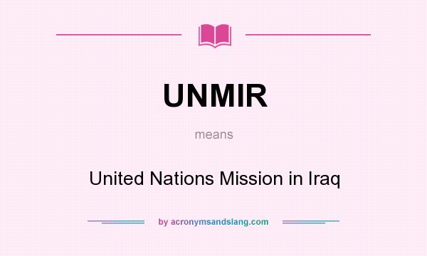 What does UNMIR mean? It stands for United Nations Mission in Iraq