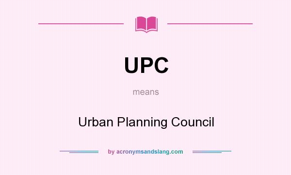 What does UPC mean? It stands for Urban Planning Council