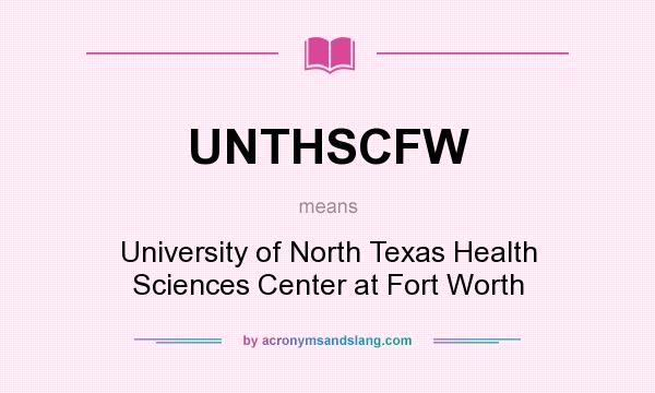 What does UNTHSCFW mean? It stands for University of North Texas Health Sciences Center at Fort Worth