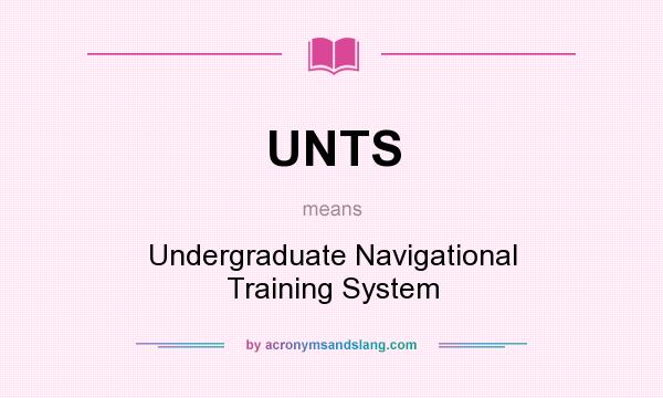 What does UNTS mean? It stands for Undergraduate Navigational Training System