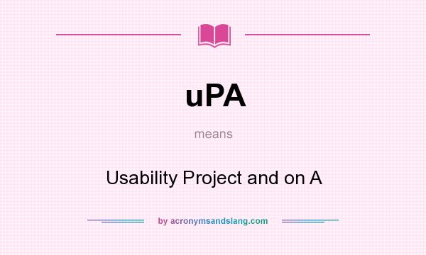 What does uPA mean? It stands for Usability Project and on A