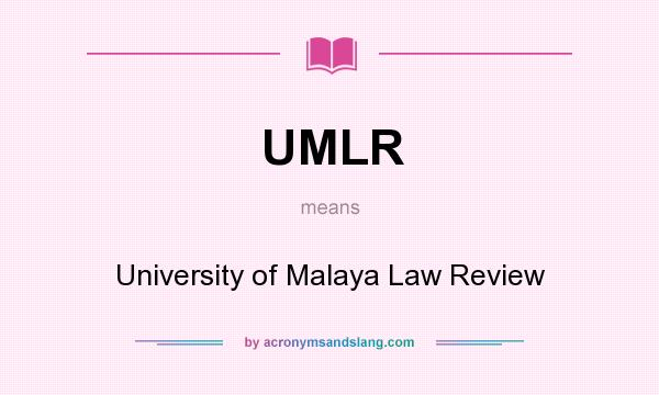 What does UMLR mean? It stands for University of Malaya Law Review