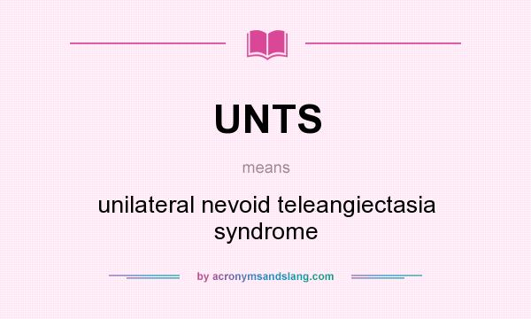 What does UNTS mean? It stands for unilateral nevoid teleangiectasia syndrome