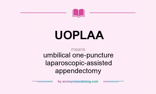 What does UOPLAA mean? It stands for umbilical one-puncture laparoscopic-assisted appendectomy