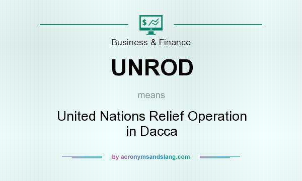 What does UNROD mean? It stands for United Nations Relief Operation in Dacca