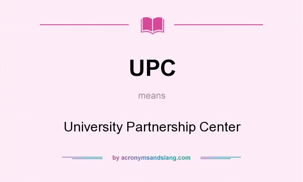 What does UPC mean? It stands for University Partnership Center